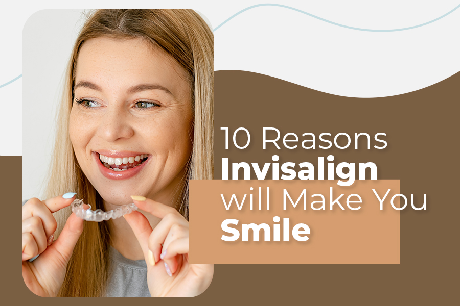 10 Reasons Invisalign will Make You Smile