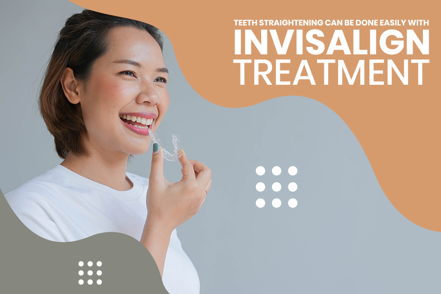 Teeth Straightening can be Done Easily with Invisalign Treatment